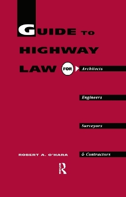 Guide to Highway Law for Architects, Engineers, Surveyors and Contractors - R a O'Hara, R.A. O'Hara