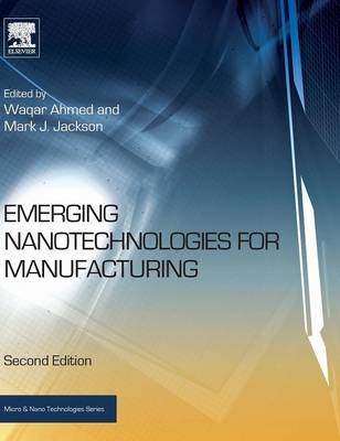 Emerging Nanotechnologies for Manufacturing - Waqar Ahmed, Mark J Jackson