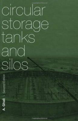 Circular Storage Tanks and Silos, Second Edition - Amin Ghali