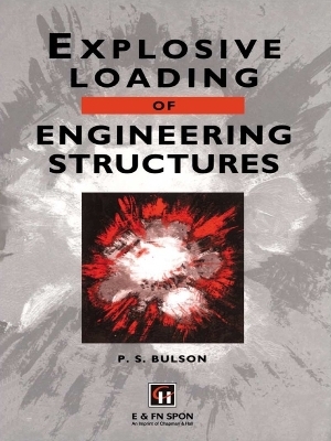 Explosive Loading of Engineering Structures - P.S. Bulson