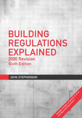 Building Regulations Explained - London District Surveyors Association, John Stephenson