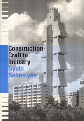 Construction - Craft to Industry - Gyula Sebestyen