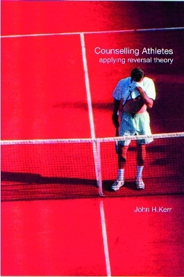 Counselling Athletes: Applying Reversal Theory - John Kerr