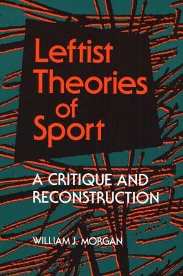 Leftist Theories of Sport - William J. Morgan