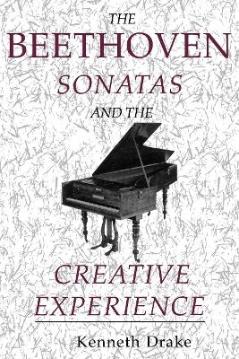 The Beethoven Sonatas and the Creative Experience - Kenneth O. Drake