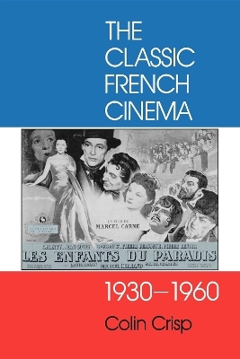 The Classic French Cinema, 1930-1960 - Colin Crisp