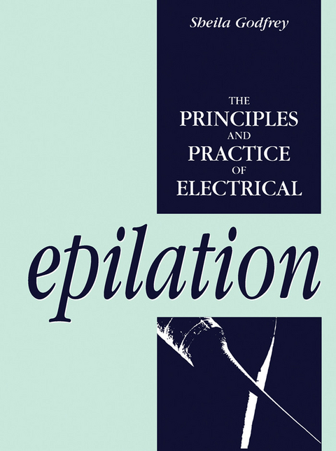 Principles and Practice of Electrical Epilation -  Sheila Godfrey