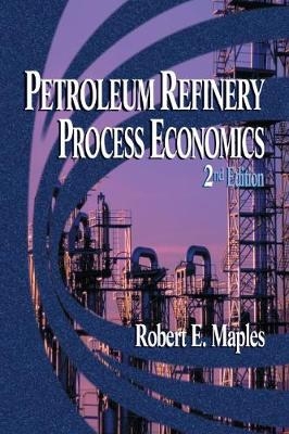 Petroleum Refinery Process Economics - Robert E. Maples