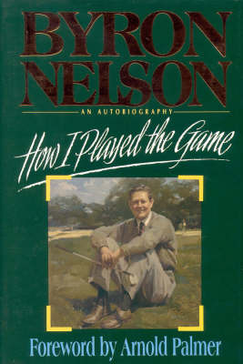 How I Played the Game - Byron Nelson
