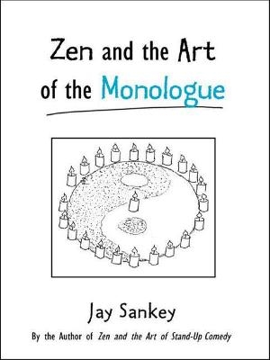 Zen and the Art of the Monologue - Jay Sankey