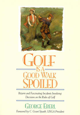Golf is a Good Walk Spoiled - George Eberl