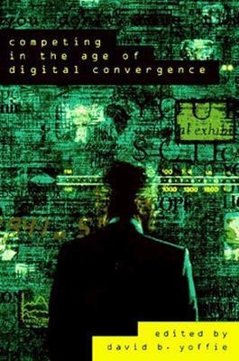 Competing in the Age of Digital Convergence - David B. Yoffie