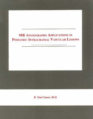 MR Angiography Applications in Pediatric Intracranial Vascular Lesions - R.Nuri Sener