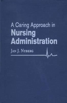 A Caring Approach in Nursing Administration - Jan J. Nyberg