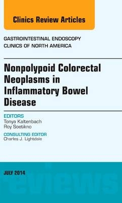 Nonpolypoid Colorectal Neoplasms in Inflammatory Bowel Disease, An Issue of Gastrointestinal Endoscopy Clinics - Tonya Kaltenbach