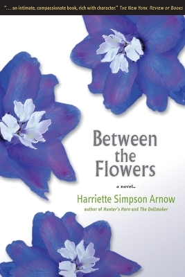 Between the Flowers - Harriette Simpson Arnow