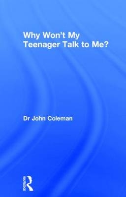 Why Won't My Teenager Talk to Me? - John Coleman