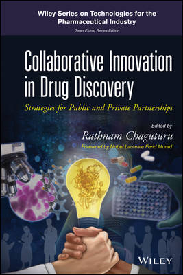 Collaborative Innovation in Drug Discovery – Strategies for Public and Private Partnerships - R Chaguturu