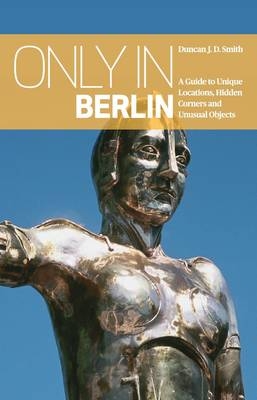 Only in Berlin - Duncan J. D. Smith