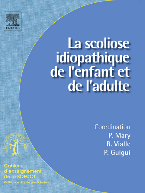 La scoliose idiopathique de l''enfant et de l''adulte -  Franck Accadbled,  Pierre Guigui,  Pierre Mary,  Raphael Vialle