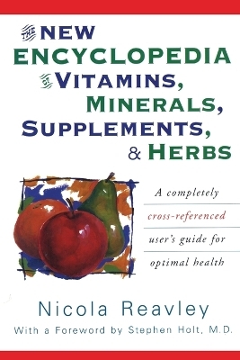 The New Encyclopedia of Vitamins, Minerals, Supplements, & Herbs - Nicola Reavley