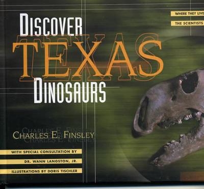 Discover Texas Dinosaurs - Charles E. Finsley, Wann Langston