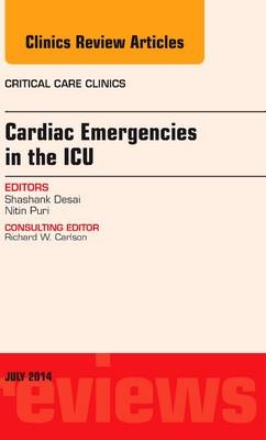 Cardiac Emergencies in the ICU , An Issue of Critical Care Clinics - Shashank Desai