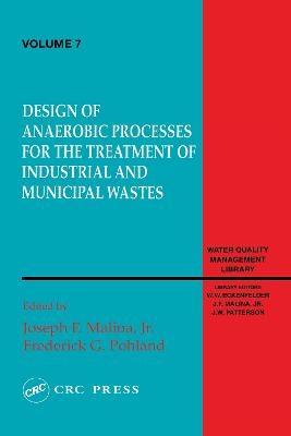 Design of Anaerobic Processes for Treatment of Industrial and Muncipal Waste, Volume VII - Joseph Malina