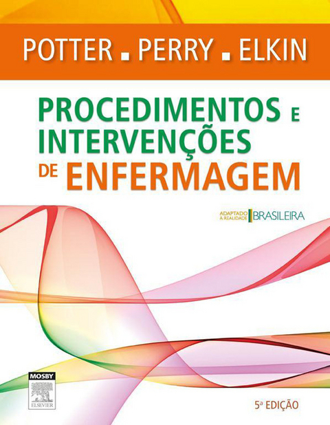 Procedimentos e Intervencoes de Enfermagem -  Martha Keene Elkin,  Anne Griffin Perry,  Patricia Potter