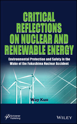 Critical Reflections on Nuclear and Renewable Ener Energy – Environmental Protection and Safety in the Wake of the Fukushima Nuclear Accident - W Kuo