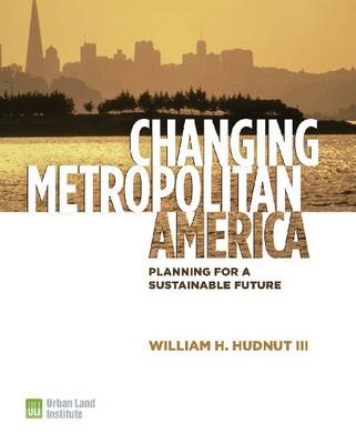 Changing Metropolitan America - William H. Hudnut, Tom Murphy, Ed McMahon, Michael Beyard, John McIlwain