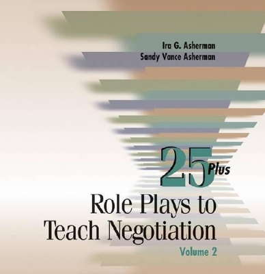 25 Role Plays to Teach Negotiation - Ira G. Asherman, Sandy Asherman