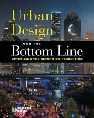 Urban Design and the Bottom Line - Dennis Jerke