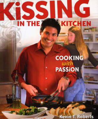 Kissing in the Kitchen - Kevin T. Roberts