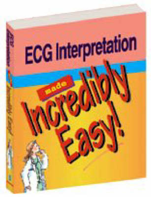 Electrocardiogram Interpretation Made Incredibility Easy -  Springhouse Publishing,  Springhouse