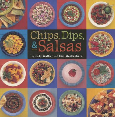 Chips, Dips, & Salsas - Judy Walker, Kim MacEachern