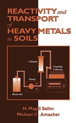 Reactivity and Transport of Heavy Metals in Soils - H. Magdi Selim, Michael C. Amacher