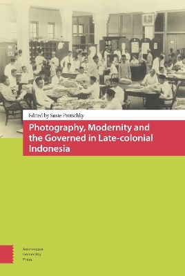 Photography, Modernity and the Governed in Late-colonial Indonesia - 
