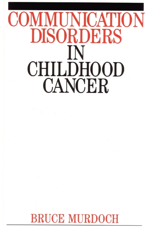 Communication Disorders in Childhood Cancer - Bruce E. Murdoch