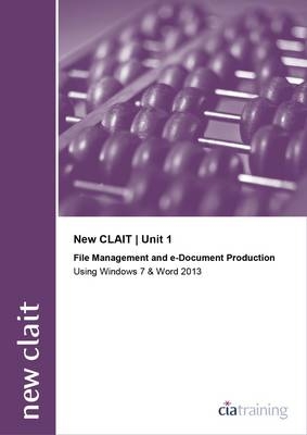 New CLAIT 2006 Unit 1 File Management and E-Document Production Using Windows 7 and Word 2013 -  CiA Training Ltd.