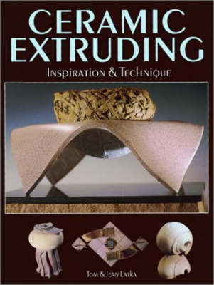 Ceramic Extruding - Tom Latka, Jean B. Latka