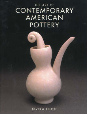 Art of Contemporary American Pottery - Kevin A. Hluch