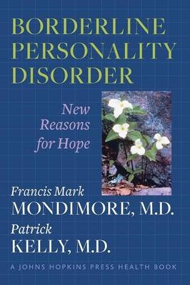 Borderline Personality Disorder - Francis Mark Mondimore, Patrick Kelly