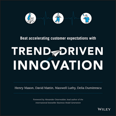 Trend-Driven Innovation -  Delia Dumitrescu,  Maxwell Luthy,  Henry Mason,  David Mattin
