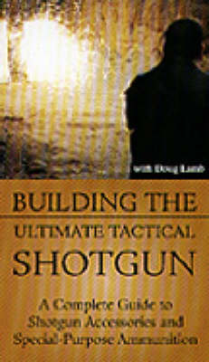 Building the Ultimate Tactical Shotgun - Douglas Lamb