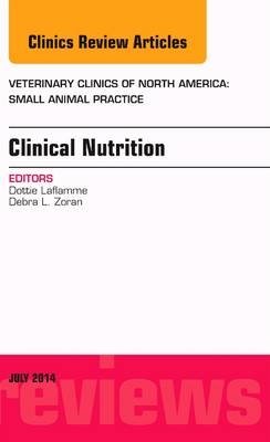 Clinical Nutrition, An Issue of Veterinary Clinics of North America: Small Animal Practice - Dottie Laflamme