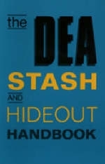 DEA Stash and Hideout Handbook -  D E A