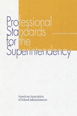 Professional Standards for the Superintendency - John R. Hoyle,  the AASA Commission on Standards for the Superintendency