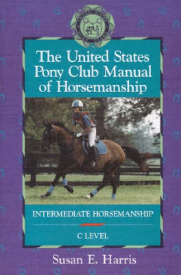 The United States Pony Club Manual of Horsemanship - Susan E. Harris