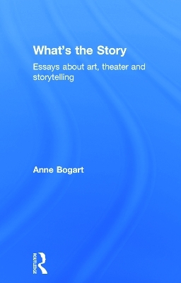 What's the Story - Anne Bogart